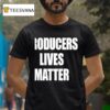 Producers Lives Matter T Shirt