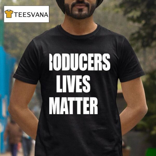 Producers Lives Matter T Shirt