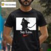 Say Less Nike T Shirt