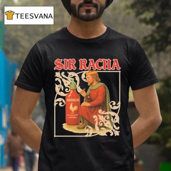 Sir Racha Hot Chili Sauce Sriracha Medieval T Shirt