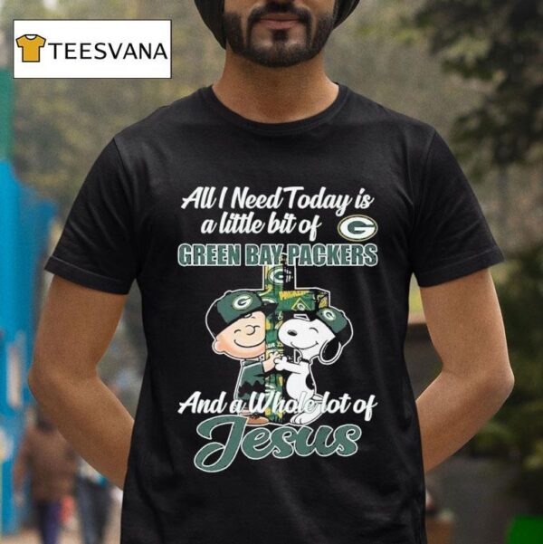 Snoopy And Charlie Brown All I Need Today Is A Little Bit Of Green Bay Packers And A Whole Lot Of Jesus T Shirt