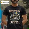 Sparrow Rum Drink Up Me Hearties Why In The Rum Always Gone Est T Shirt