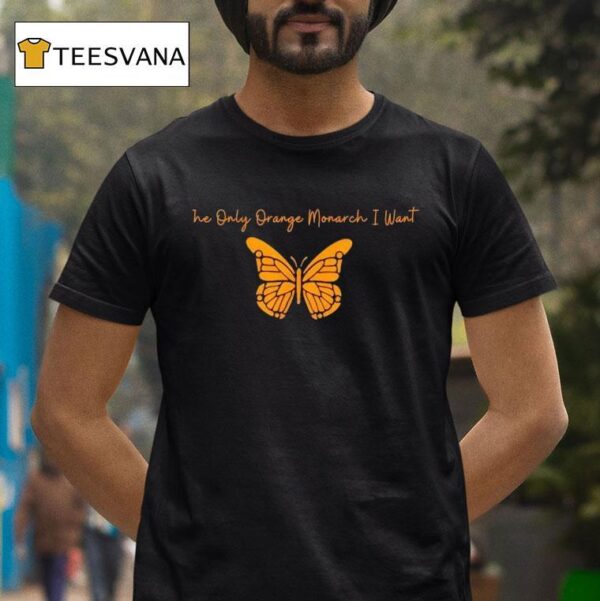 The Only Orange Monarch I Want Anti Authoritarianism T Shirt