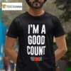 The Rock I M A Good Counts T Shirt