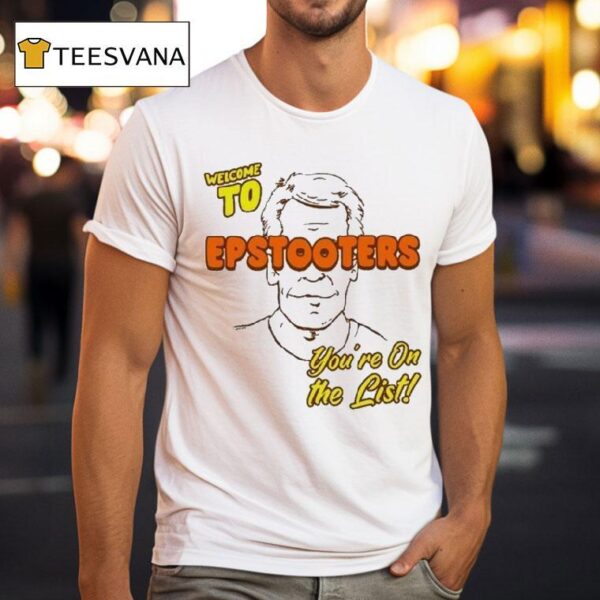 Welcome To Epstooters You Re On The Lis T Shirt