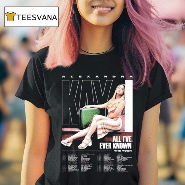 Alexandra Kay The Tour Dates All I Ve Ever Known T Shirt