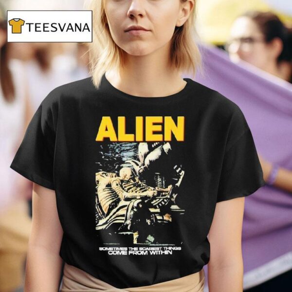 Alien Sometimes The Scariest Things Come From Within Horror Movie T Shirt