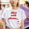 Alive With Pleasure T Shirt