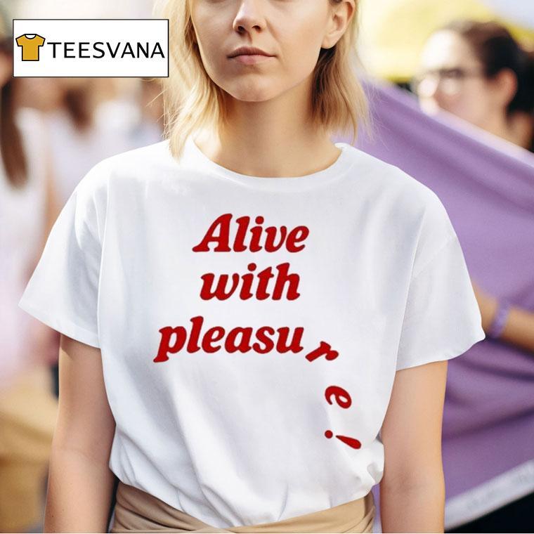  Alive With Pleasure T Shirt