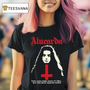 Alucarda They Gave Their Souls To Hell But The Devil Wanted More T Shirt