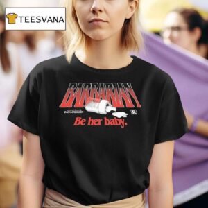 Barbarian Be Her Baby Zach Cregger T Shirt