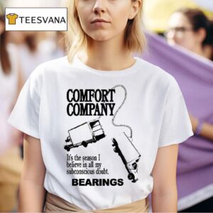 Bearings Comfort Company It S The Season I Believe In All My Subconscious Doubt Truck Chain T Shirt