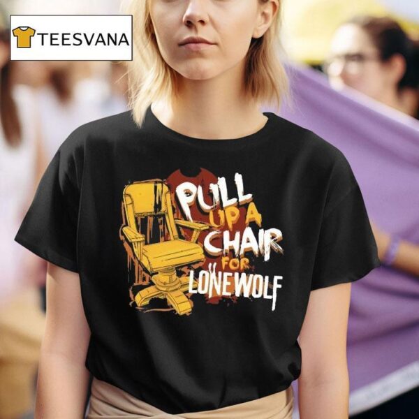 Bendy Pull Up A Chair For Lone Wolf Chair T Shirt