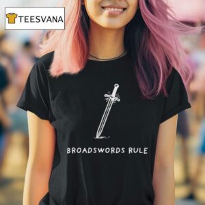 Broadswords Rule Sword T Shirt
