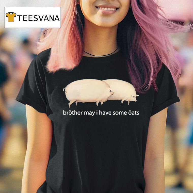  Brother May I Have Some Oats Pings T Shirt