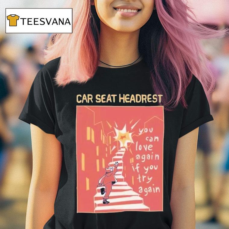  Car Seat Headrest You Can Love Again If You Try Again T Shirt