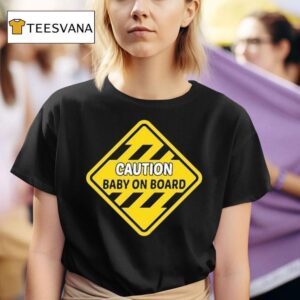 Caution Baby On Board T Shirt