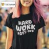 Chloe Donald Hard Work Pays Off T Shirt