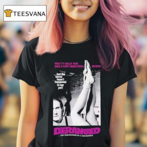 Deranged Pretty Sally Mae Died A Very Unnatural Death But The Worst Hasn T Happened To Her Yet The Confessions Of Necrophile T Shirt