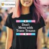 Don T Mess With Trans Texans T Shirt