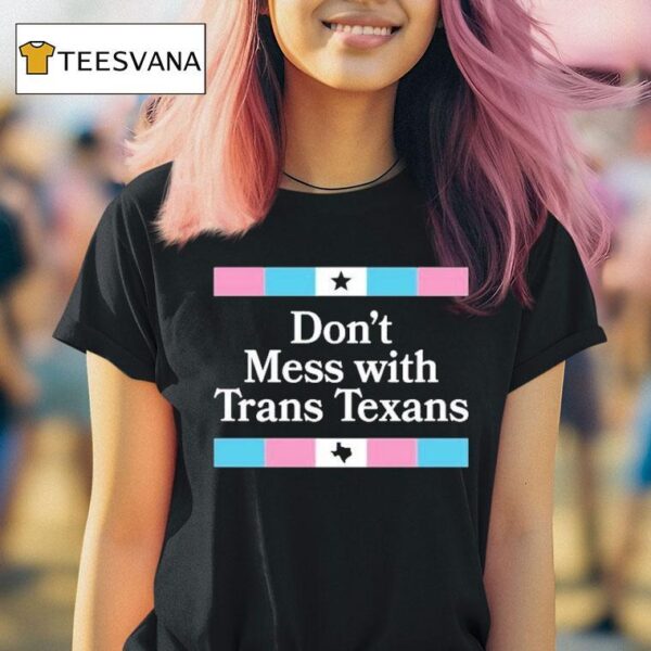 Don T Mess With Trans Texans T Shirt