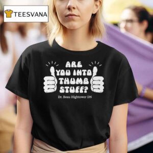 Dr Beau Hightower Are You Into Thumb Stuff T Shirt