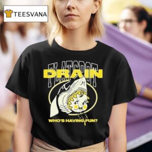 Drain Who S Having Fun Flatspo T Shirt
