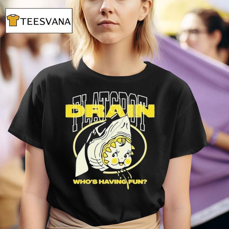  Drain Who S Having Fun Flatspo T Shirt