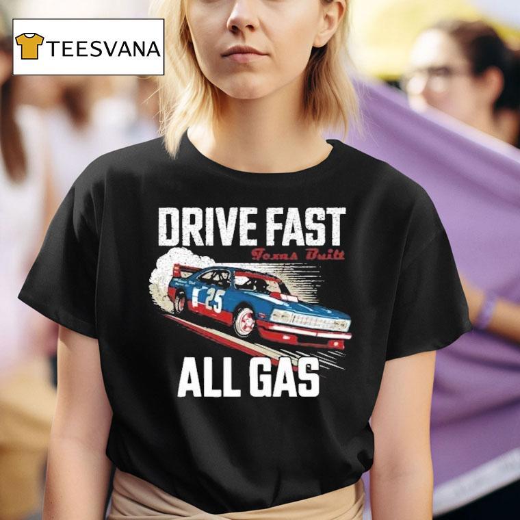  Drive Fast All Gas Texas Buil T Shirt