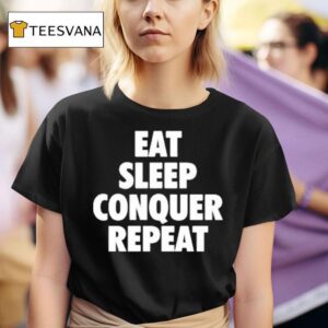 Eat Sleep Conquer Repea T Shirt