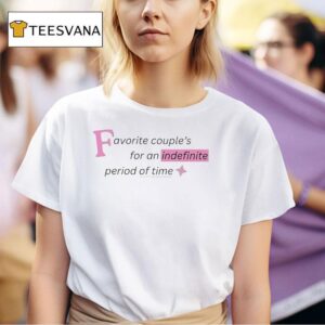 Favorite Couple S For An Indefinite Period Of Time T Shirt