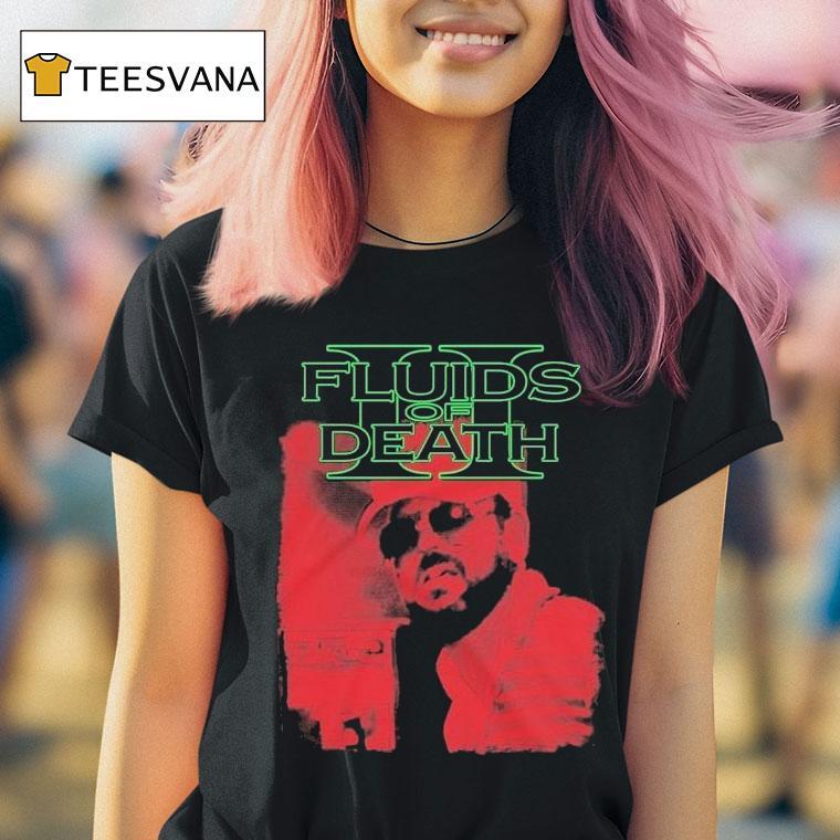  Fluids Of Death Gary Why T Shirt