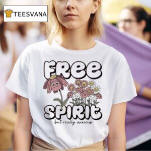 Free Spirit But Really Anxious T Shirt