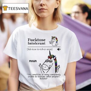 Fucktose Intolerant Noun Fucktose Intolerant Definition T Shirt