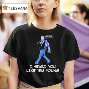 Gavin Newsom I Heard You Like Em Young T Shirt