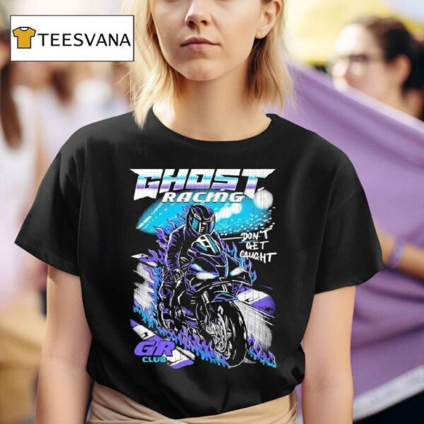 Ghost Racing Don T Get Caught Gr Club Track Motor Flames T Shirt