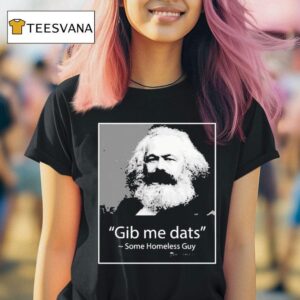 Gib Me Dats Some Homeless Guy T Shirt