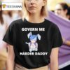 Govern Me Harder Daddy Waifu T Shirt