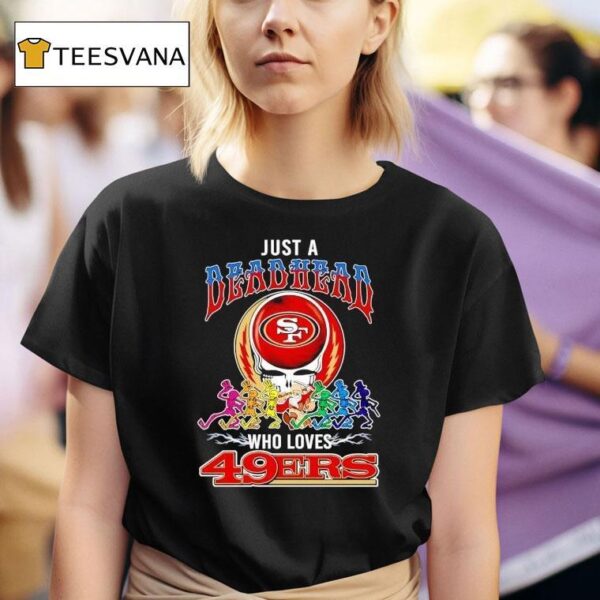 Grateful Dead Just A Deadhead X Who Loves San Francisco Ers T Shirt