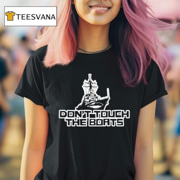 Habitual Linecrosser Don T Touch The Boats T Shirt