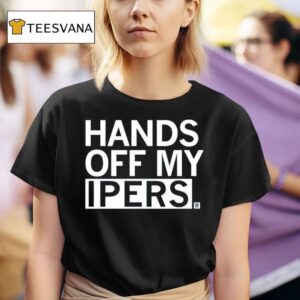 Hands Off My Ipers T Shirt