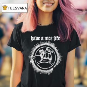 Have A Nice Life Goa T Shirt