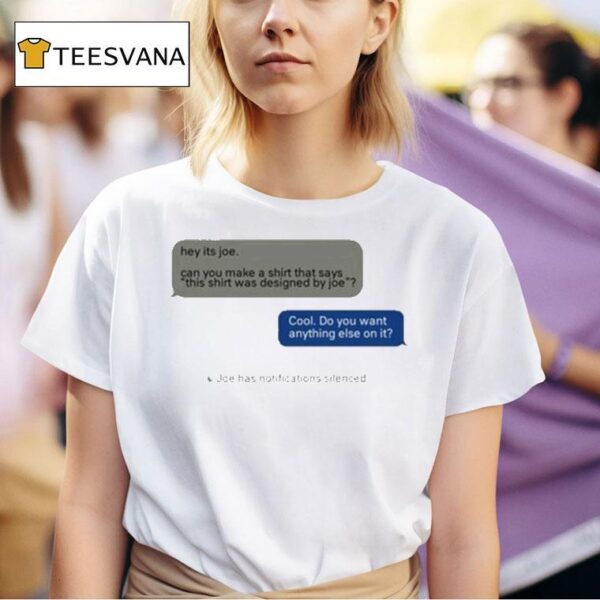 Hey Its Joe Can You Make A Says This Was Designed By Joe Cool Do You Want Anything Else On I T Shirt
