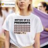 History Of Us Presidents T Shirt