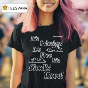 Honey Don T It S Priceless It S Free It S God S Love Four Way Temple T Shirt