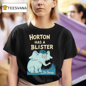 Horton Has A Blister By Dr Seuss Elephan T Shirt