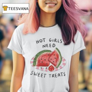 Hot Girls Need Sweet Treats Watermelon T Shirt