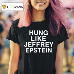 Hung Like Jeffrey Epstein T Shirt