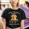 I Built This Deck Myself Can You Tell Dog T Shirt