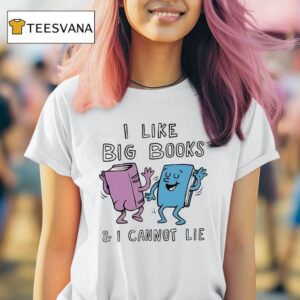 I Like Big Books And I Cannot Lie T Shirt